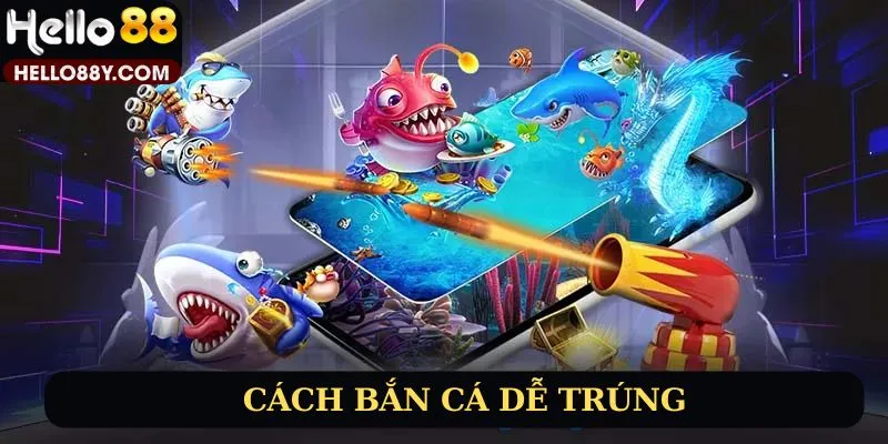 Cách bắn cá dễ trúng nhất