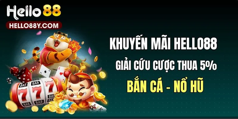 Hoàn cược thua 5% tại khuyến mãi Hello88