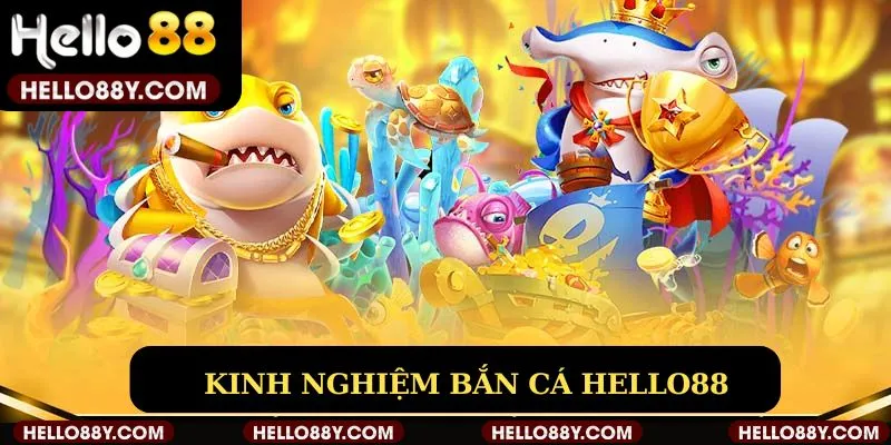 Kinh nghiệm bắn cá Hello88