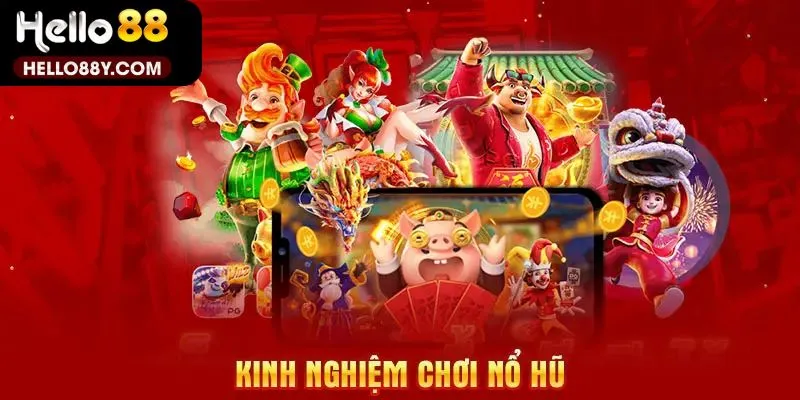 Một số kinh nghiệm chơi nổ hũ