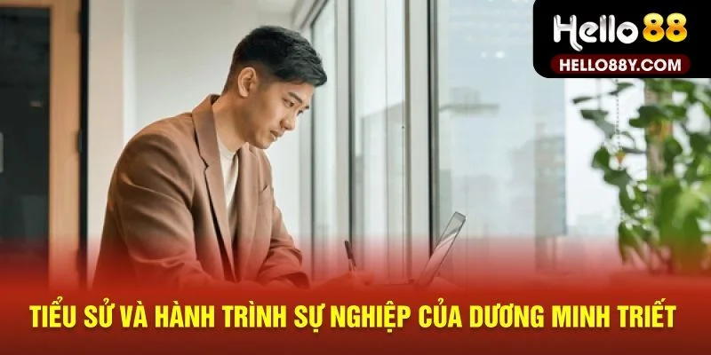 Tiểu sử CEO Dương Minh Triết Hello88