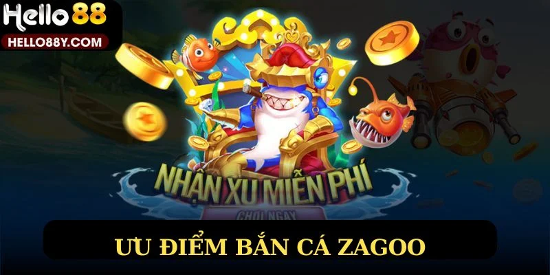 Ưu điểm bắn cá Zagoo