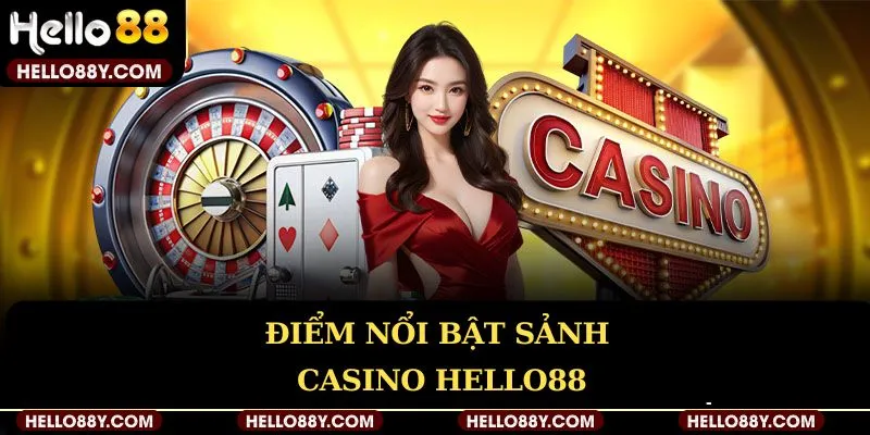 Điểm nổi bật Casino Live Hello88